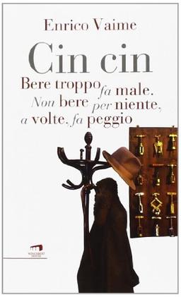 Cin cin. Bere troppo fa male. Non bere per niente, a volte, fa peggio