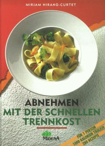 Abnehmen mit der schnellen Trennkost. Für 1 Person 1000 Kalorien täglich. 280 Rezepte