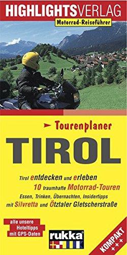 Tirol: Tirol entdecken und erleben, 10 Motorradtouren durch Tirol und Umgebung