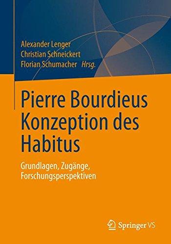 Pierre Bourdieus Konzeption des Habitus: Grundlagen, Zugänge, Forschungsperspektiven (German Edition)