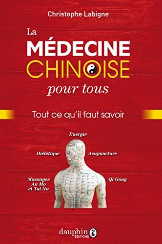 La médecine chinoise pour tous : tout ce qu'il faut savoir : énergie, diététique, acupuncture, massages an mo et tui na, qi gong