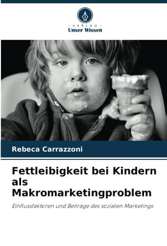 Fettleibigkeit bei Kindern als Makromarketingproblem: Einflussfaktoren und Beiträge des sozialen Marketings