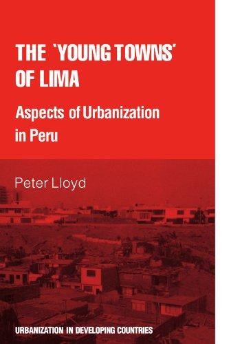 The 'young towns' of Lima: Aspects of urbanization in Peru (Urbanisation in Developing Countries)