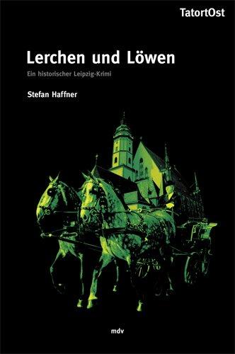 Lerchen und Löwen: Ein historischer Leipzig-Krimi