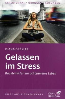 Gelassen im Stress: Bausteine für ein achtsameres Leben