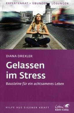 Gelassen im Stress: Bausteine für ein achtsameres Leben