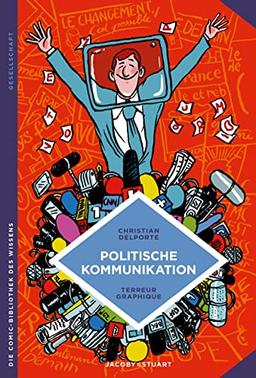 Politische Kommunikation: Verführen oder überzeugen? (Die Comic-Bibliothek des Wissens)