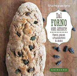 Dal forno con amore. Pane, pizze, stuzzichini & dolci