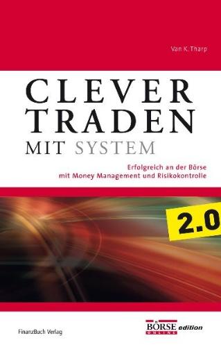 Clever traden mit System: Erfolgreich an der Börse  mit Money Management und Risikokontrolle