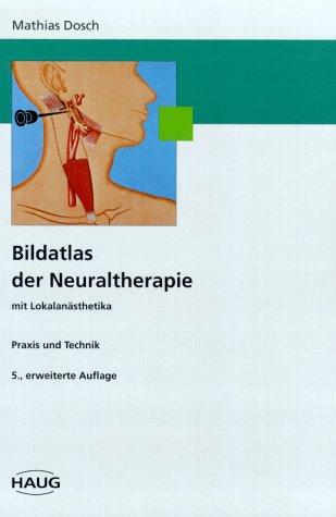 Bildatlas der Neuraltherapie mit Lokalanästhetika. Praxis und Technik