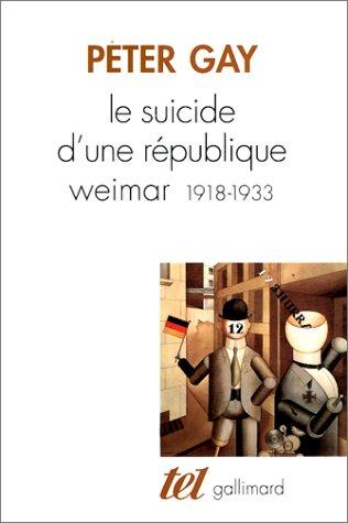 Le suicide d'une République : Weimar 1918-1933