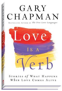 Love Is a Verb: Stories of What Happens When Love Comes Alive