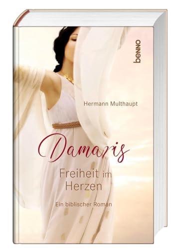 Damaris – Freiheit im Herzen: Ein biblischer Roman