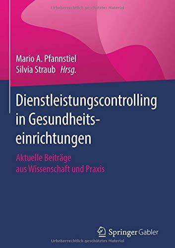 Dienstleistungscontrolling in Gesundheitseinrichtungen: Aktuelle Beiträge aus Wissenschaft und Praxis