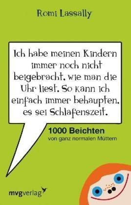 Ich habe meinen Kindern immer noch nicht beigebracht, wie man die Uhr liest. So kann ich einfach immer behaupten, es sei Schlafenszeit.: 1000 Beichten von ganz normalen Müttern