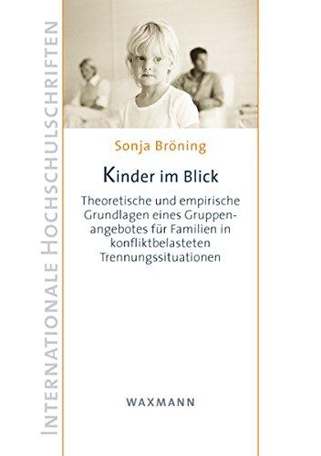 Kinder im Blick: Theoretische und empirische Grundlagen eines Gruppenangebotes für Familien in konfliktbelasteten Trennungssituationen (Internationale Hochschulschriften)