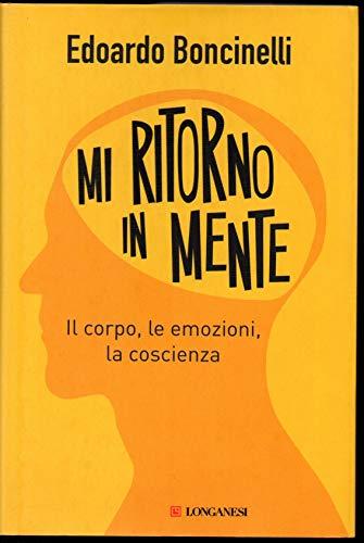 Mi ritorno in mente. Il corpo, le emozioni, la coscienza