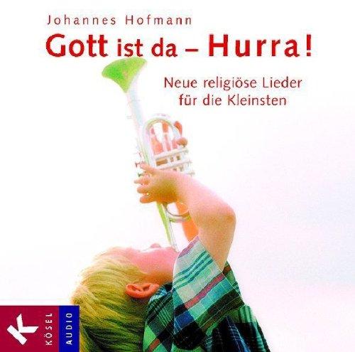 Gott ist da - Hurra!: Neue religiöse Lieder für die Kleinsten