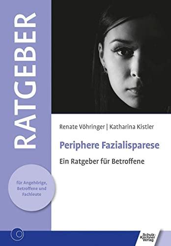 Periphere Fazialisparese: Ein Ratgeber für Betroffene (Ratgeber für Angehörige, Betroffene und Fachleute)