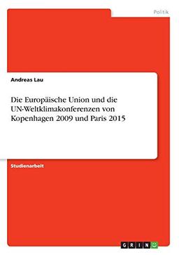 Die Europäische Union und die UN-Weltklimakonferenzen von Kopenhagen 2009 und Paris 2015