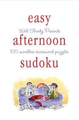 Will Shortz Presents Easy Afternoon Sudoku: 100 Wordless Crossword Puzzles