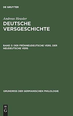 Der frühneudeutsche Vers. Der neudeutsche Vers (Grundriß der germanischen Philologie, 8, Band 8)