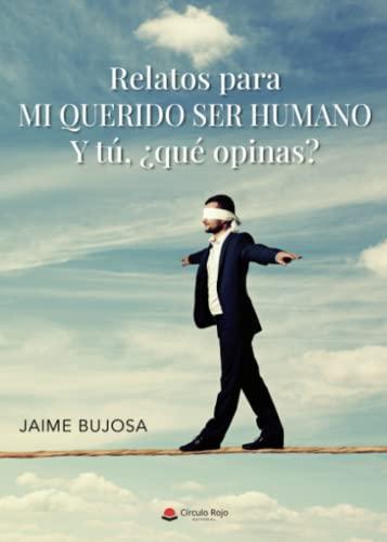 Relatos para mi querido ser humano: Y tú…¿qué opinas?