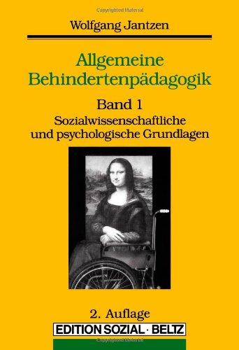 Allgemeine Behindertenpädagogik, Bd.1, Sozialwissenschaftliche und psychologische Grundlagen. Ein Lehrbuch