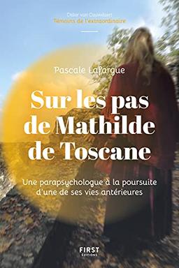 Sur les pas de Mathilde de Toscane : une parapsychologue à la découverte d'une de ses vies antérieures