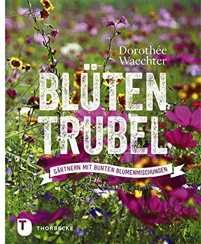 Blütentrubel - Gärtnern mit bunten Blumenmischungen