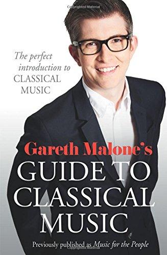 Gareth Malone's Guide to Classical Music: The Perfect Introduction to Classical Music