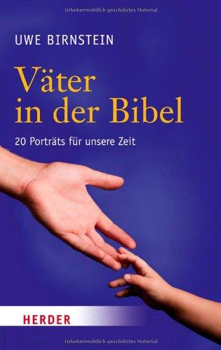 Väter in der Bibel: 20 Porträts für unsere Zeit