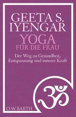 Yoga für die Frau: Der Weg zu Gesundheit, Entspannung und innerer Kraft