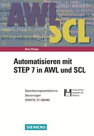 Automatisieren mit STEP 7 in AWL und SCL. Speicherprogrammierbare Steuerungen SIMATIC S7-300/400