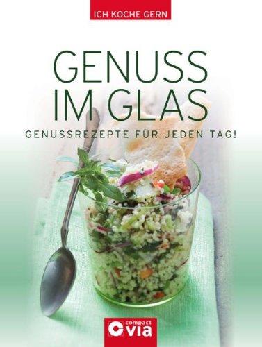 Genuss im Glas: Genussrezepte für jeden Tag