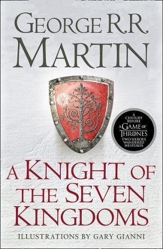 A Knight of the Seven Kingdoms: Being the Adventures of Ser Duncan the Tall, and his Squire, Egg (Song of Ice & Fire Prequel)