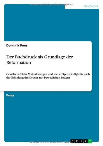 Der Buchdruck als Grundlage der Reformation: Gesellschaftliche Veränderungen und 'neue Eigenständigkeit' nach der Erfindung des Drucks mit beweglichen Lettern