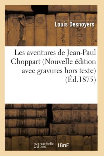 Les aventures de Jean-Paul Choppart (Nouvelle édition avec gravures hors texte) (Éd.1875) (Litterature)