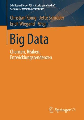 Big Data: Chancen, Risiken, Entwicklungstendenzen (Schriftenreihe der ASI - Arbeitsgemeinschaft Sozialwissenschaftlicher Institute)