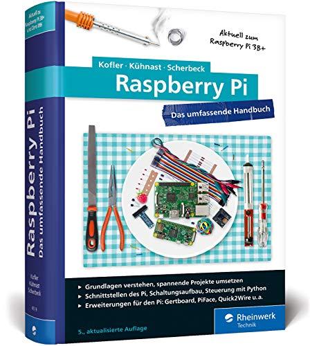 Raspberry Pi: Das umfassende Handbuch. Aktuell zu Raspberry Pi 3B+ und Zero WH