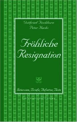 Fröhliche Resignation. Interview, Briefe, Aufsätze, Texte