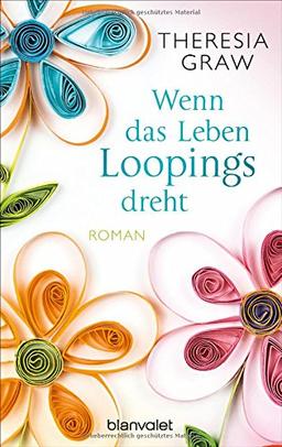 Wenn das Leben Loopings dreht: Roman