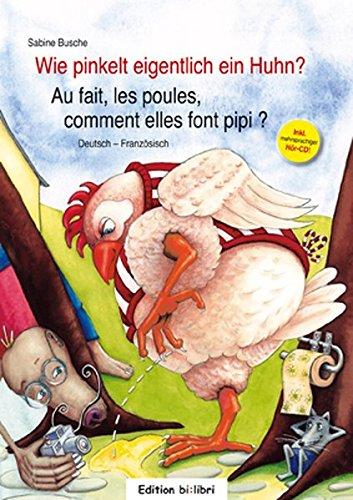 Wie pinkelt eigentlich ein Huhn? / Au fait, les poules, comment elles font pipi ?: Ein deutsch-französisches Bilderbuch