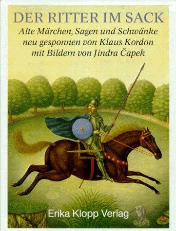 Der Ritter im Sack. Alte Märchen, Sagen und Schwänke neu gesponnen. ( Ab 10 J.)