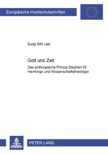 Gott und Zeit: Das anthropische Prinzip Stephen W. Hawkings und «Wissenschaftstheologie» (Europäische Hochschulschriften - Reihe XXIII)