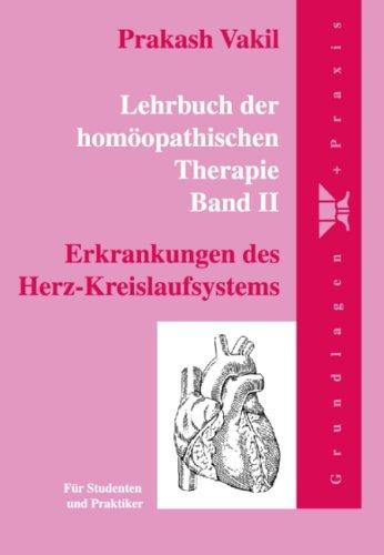 Lehrbuch der homöopathischen Therapie. Für Studenten und Praktiker: Vakil, Prakash, Bd.2 : Erkrankungen des Herz-Kreislaufsystems