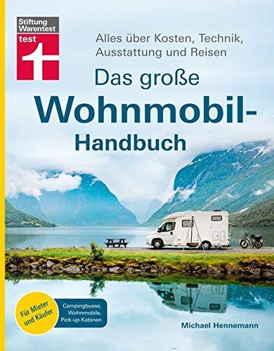 Das große Wohnmobil-Handbuch: Basiswissen für Einsteiger - Auswahl des richtigen Wohnmobils - Kosten, Technik, Ausstattung - Mit exklusiven ... über Kosten, Technik, Ausstattung und Reisen