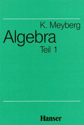 Mathematische Grundlagen fur Mathematiker, Physiker und Ingenieure: Algebra, Teil 1