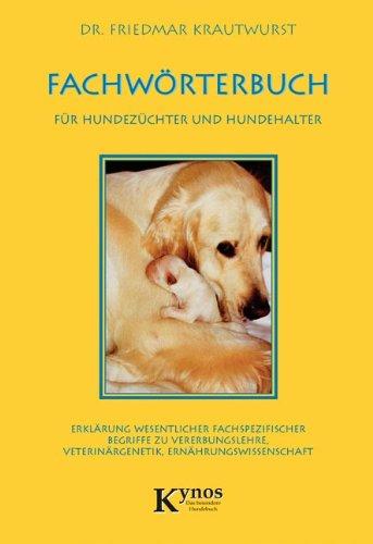 Fachwörterbuch für Hundezüchter und Hundehalter: Erklärung wesentlicher fachspezifischer Begriffe zu Vererbungslehre, Veterinärgenetik, Ernährungswissenschaft