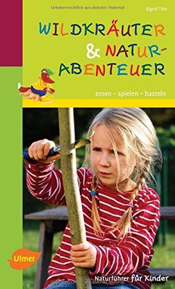 Wildkräuter und Naturabenteuer: Essen, spielen, basteln